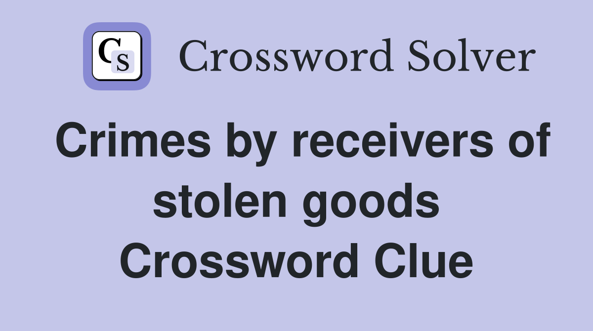 Crimes by receivers of stolen goods Crossword Clue