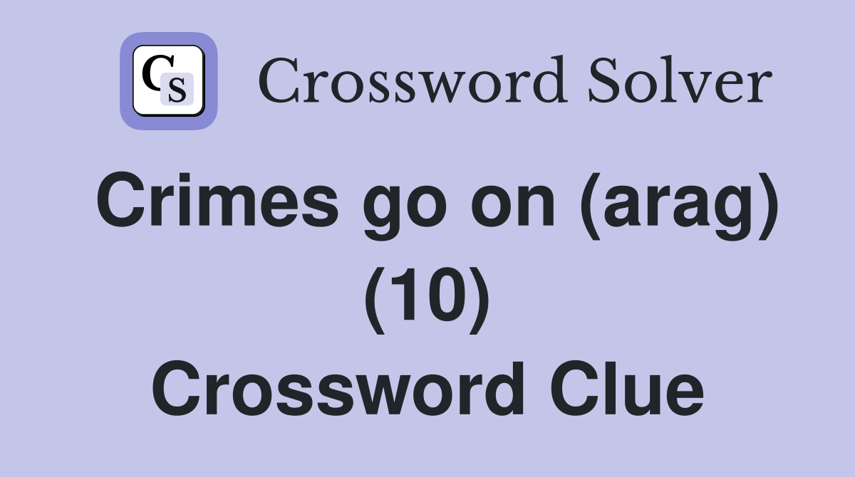 Crimes go on (arag) (10) Crossword Clue