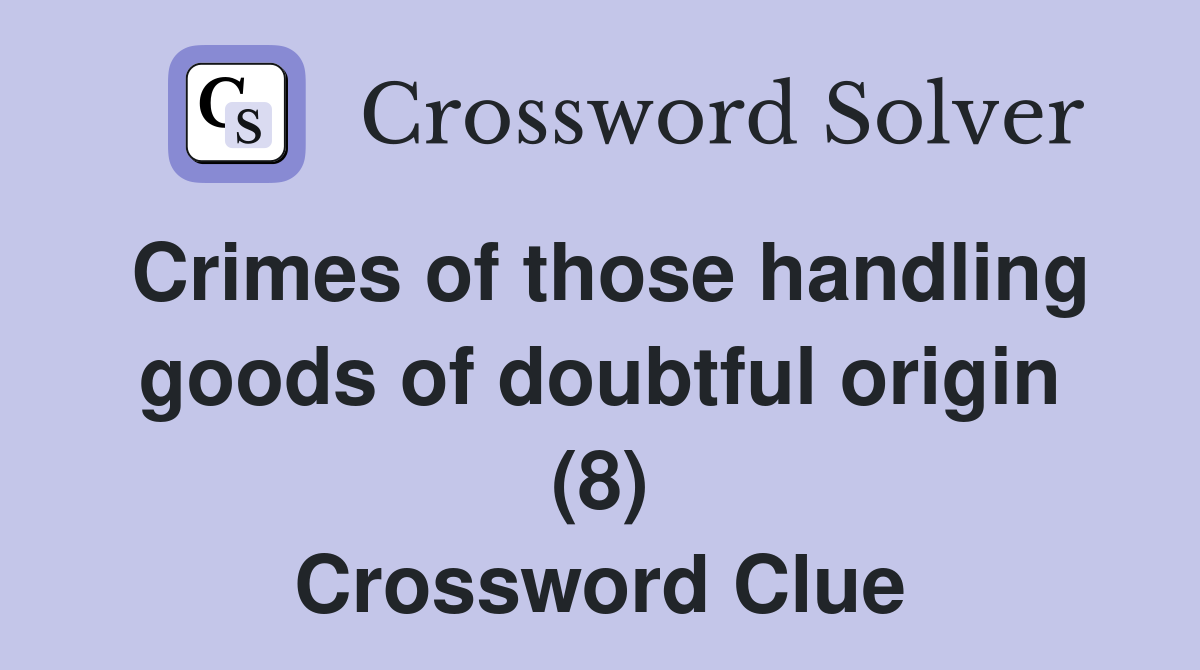 Crimes of those handling goods of doubtful origin (8) Crossword Clue