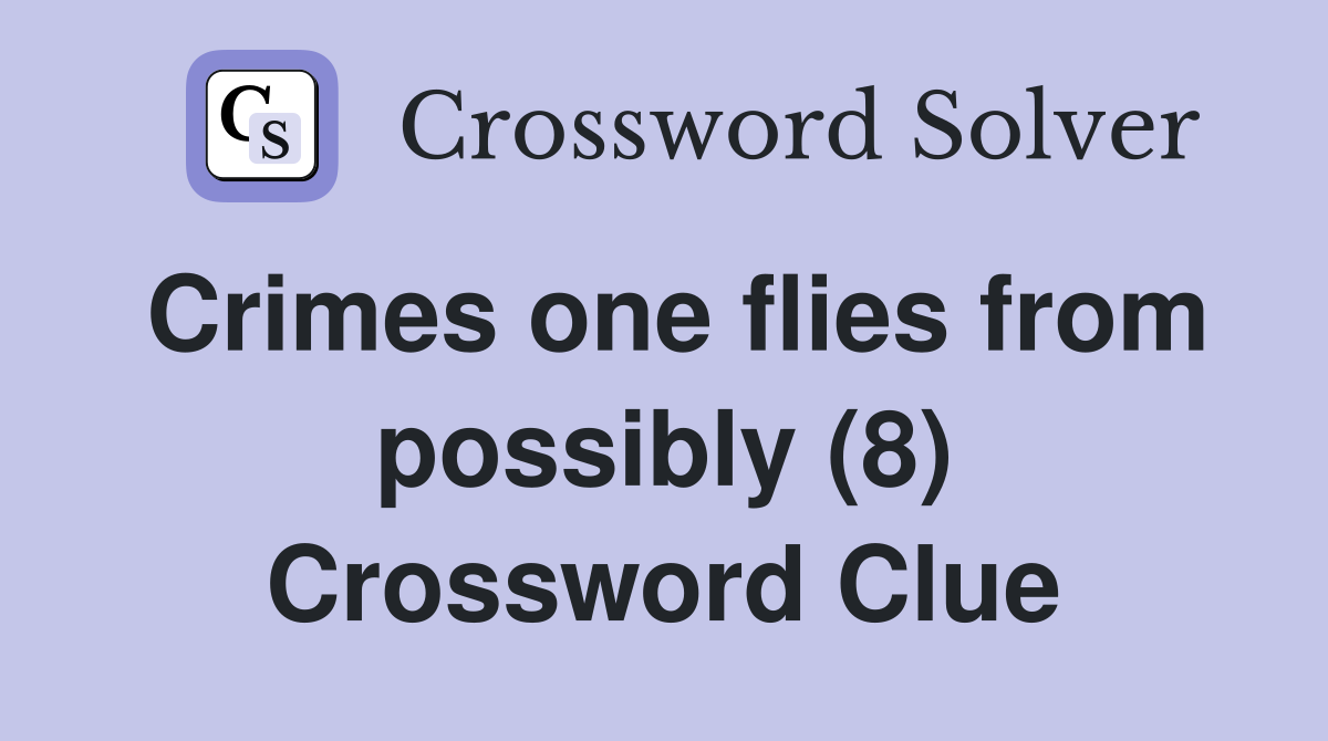 Crimes one flies from possibly (8) Crossword Clue