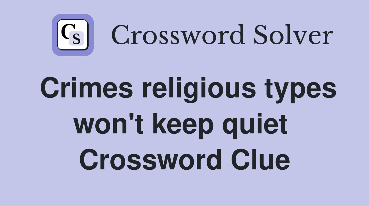 Crimes religious types won't keep quiet  Crossword Clue