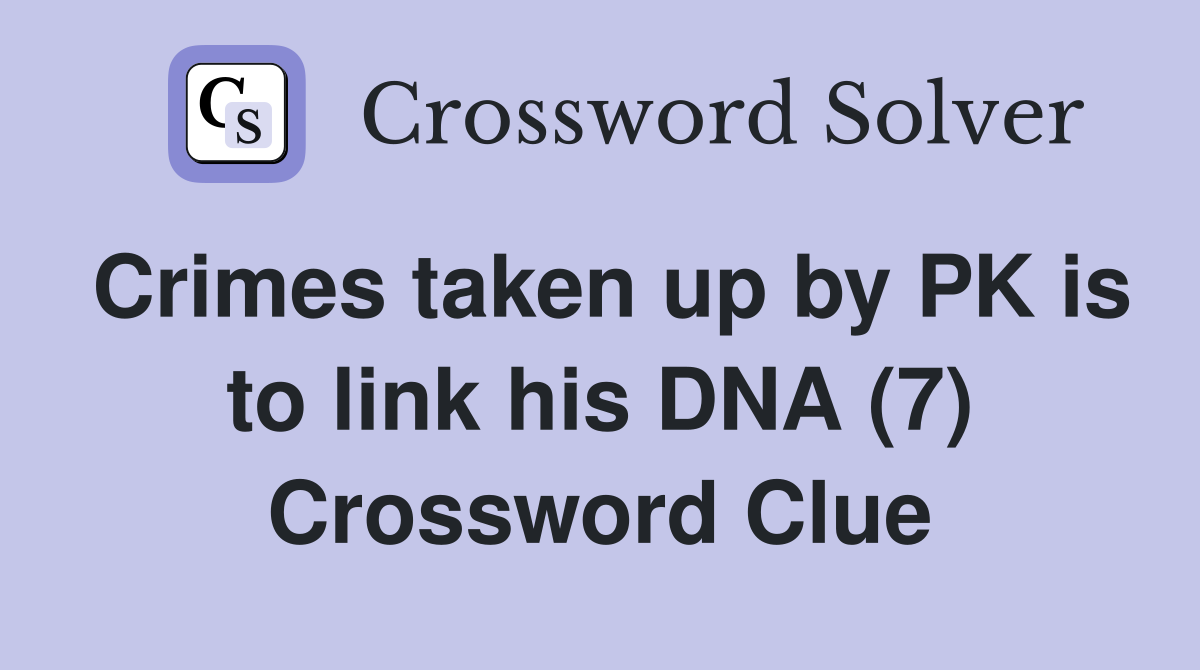 Crimes taken up by PK is to link his DNA (7) Crossword Clue