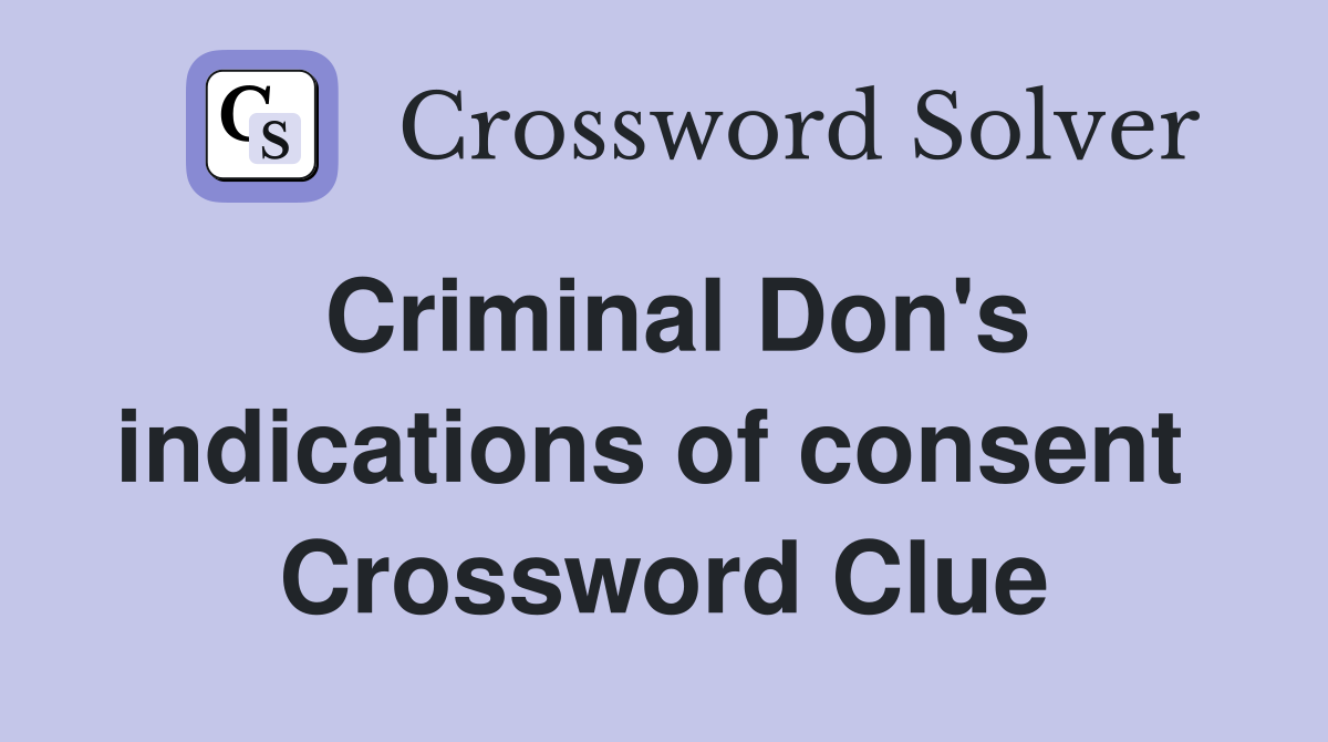 Criminal Don's indications of consent  Crossword Clue
