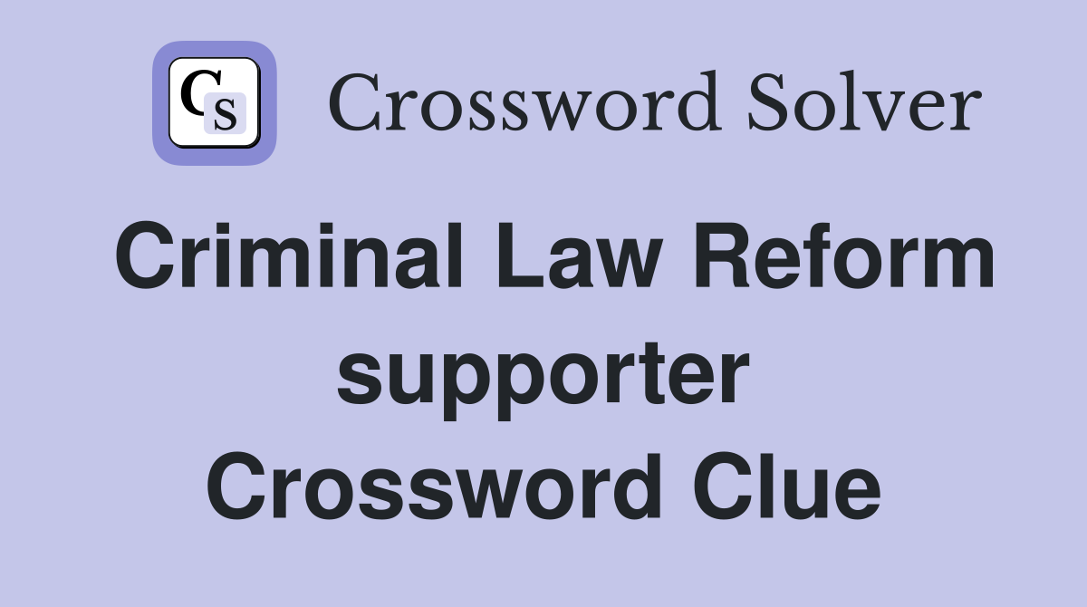 Criminal Law Reform supporter Crossword Clue