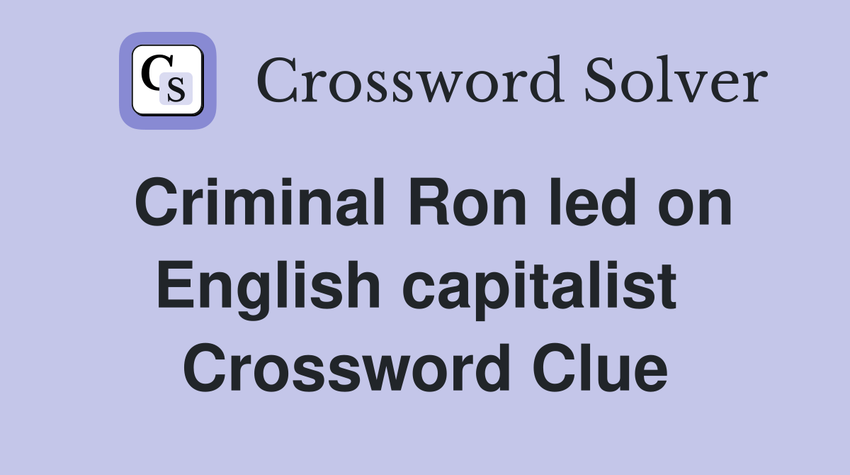 Criminal Ron led on English capitalist  Crossword Clue