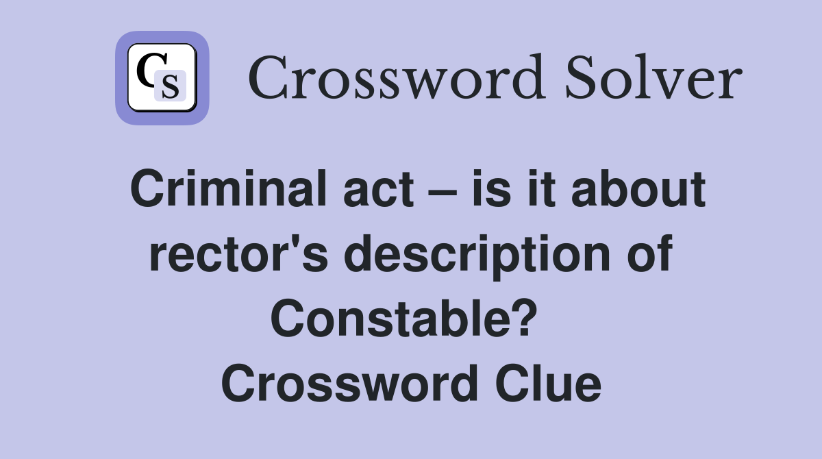 Criminal act – is it about rector's description of Constable?  Crossword Clue