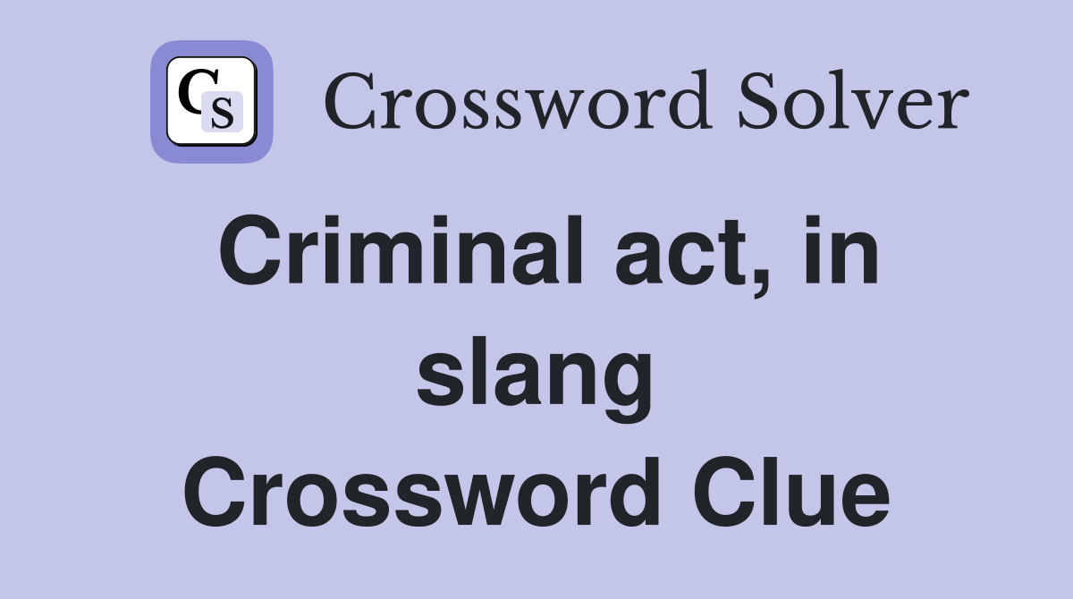Criminal act, in slang Crossword Clue