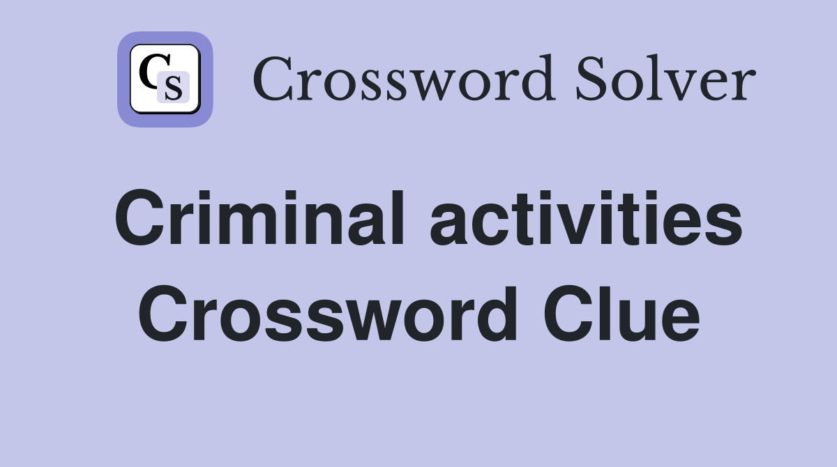 Criminal activities Crossword Clue