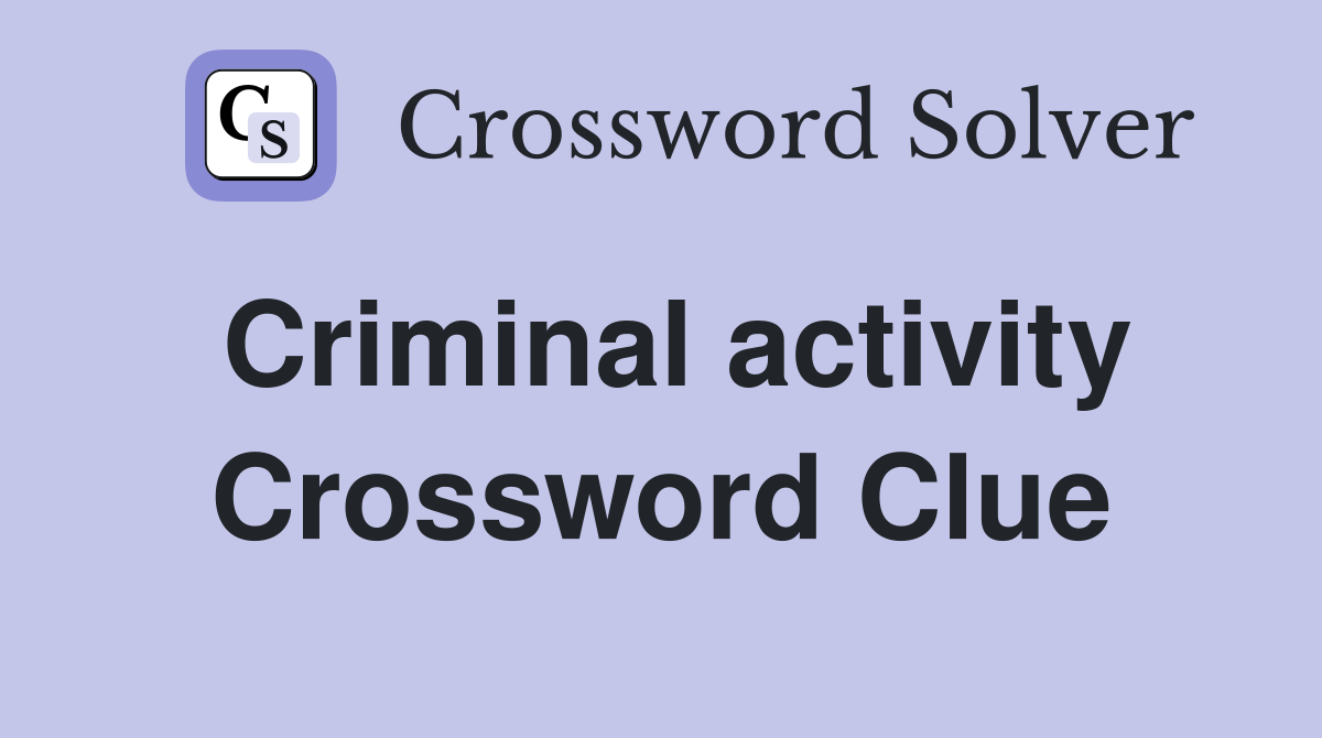 Criminal activity Crossword Clue