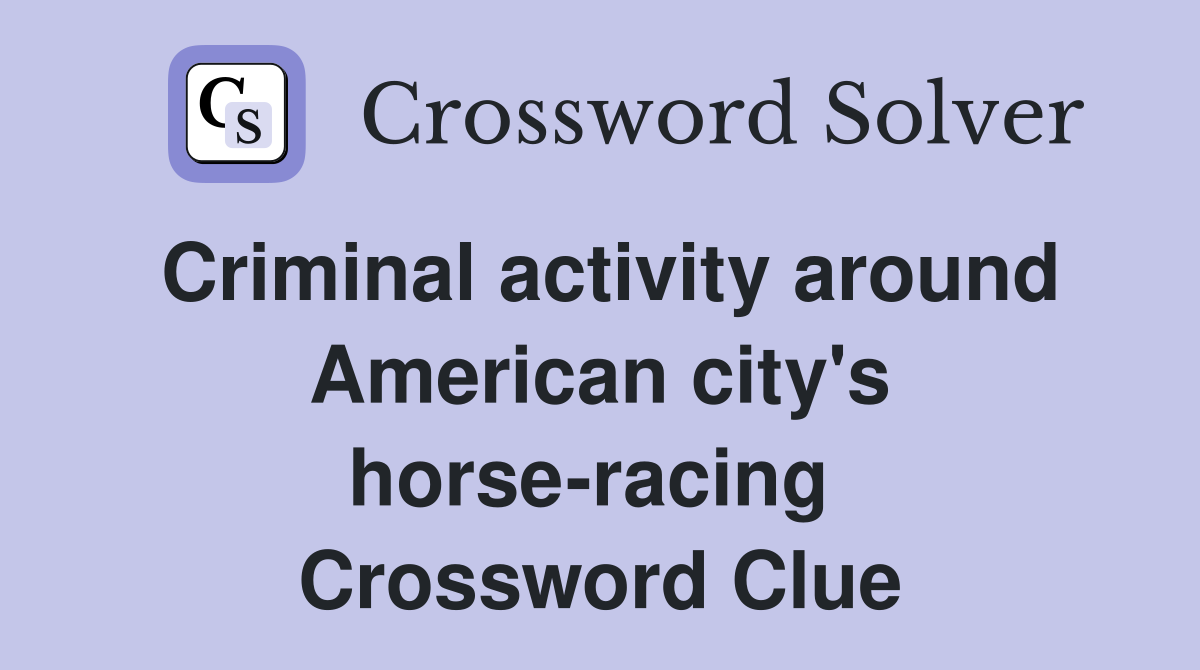 Criminal activity around American city's horse-racing  Crossword Clue