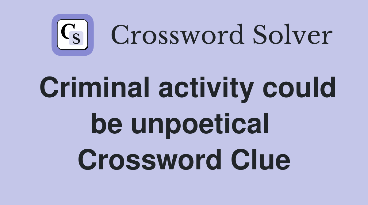 Criminal activity could be unpoetical  Crossword Clue