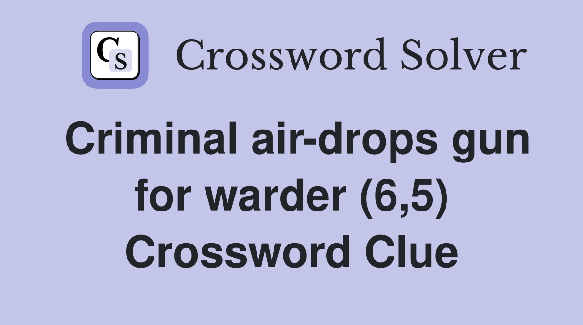Criminal air-drops gun for warder (6,5) Crossword Clue