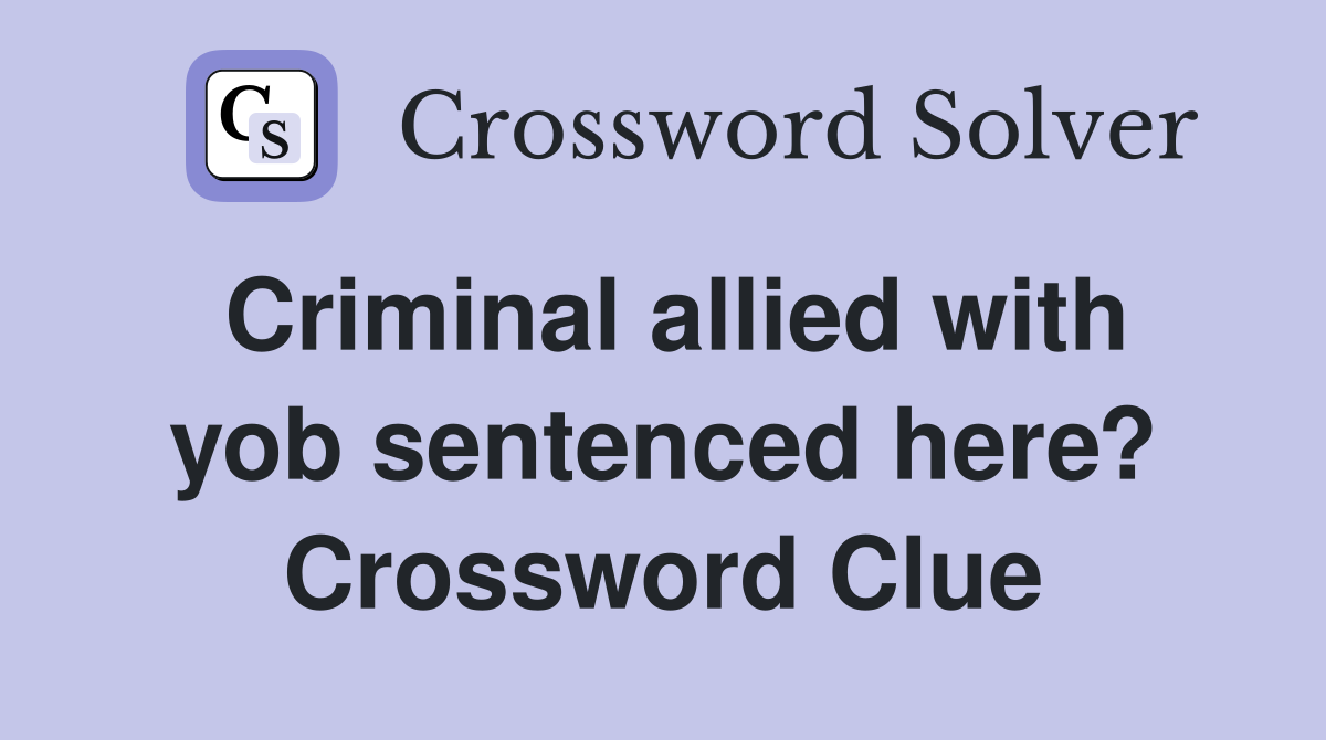 Criminal allied with yob sentenced here? Crossword Clue