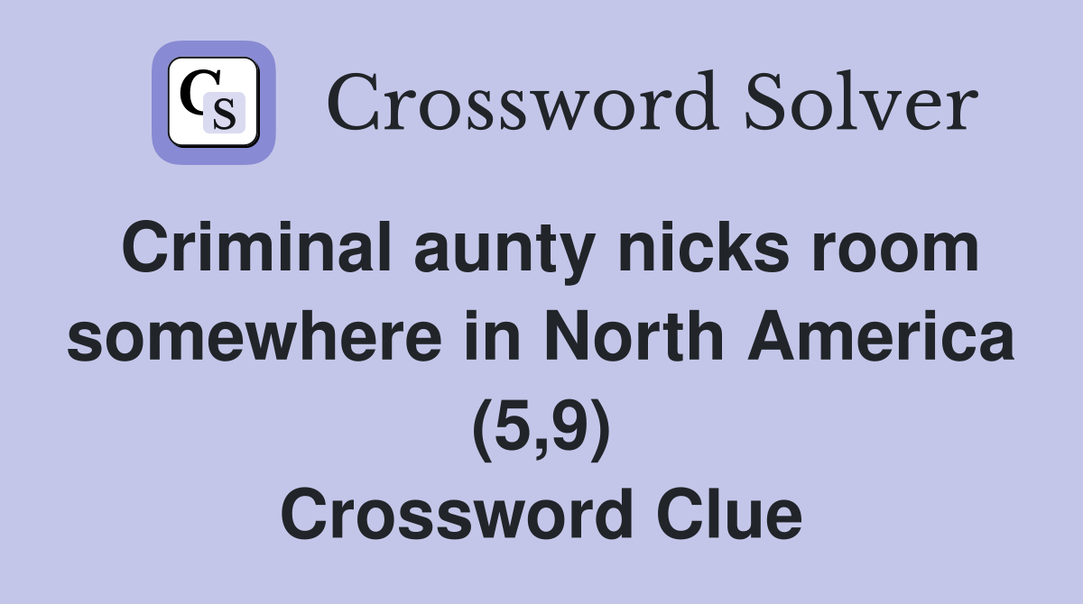 Criminal aunty nicks room somewhere in North America (5,9) Crossword Clue