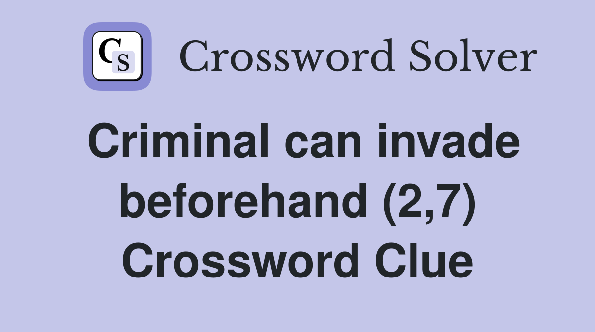 Criminal can invade beforehand (2,7) Crossword Clue