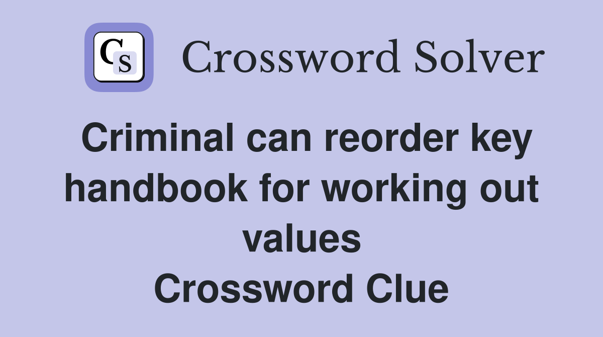 Criminal can reorder key handbook for working out values Crossword Clue