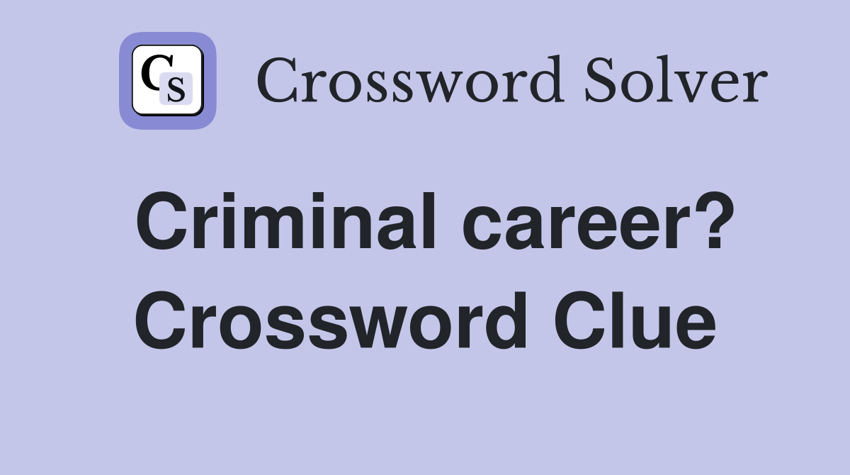 Criminal career? Crossword Clue