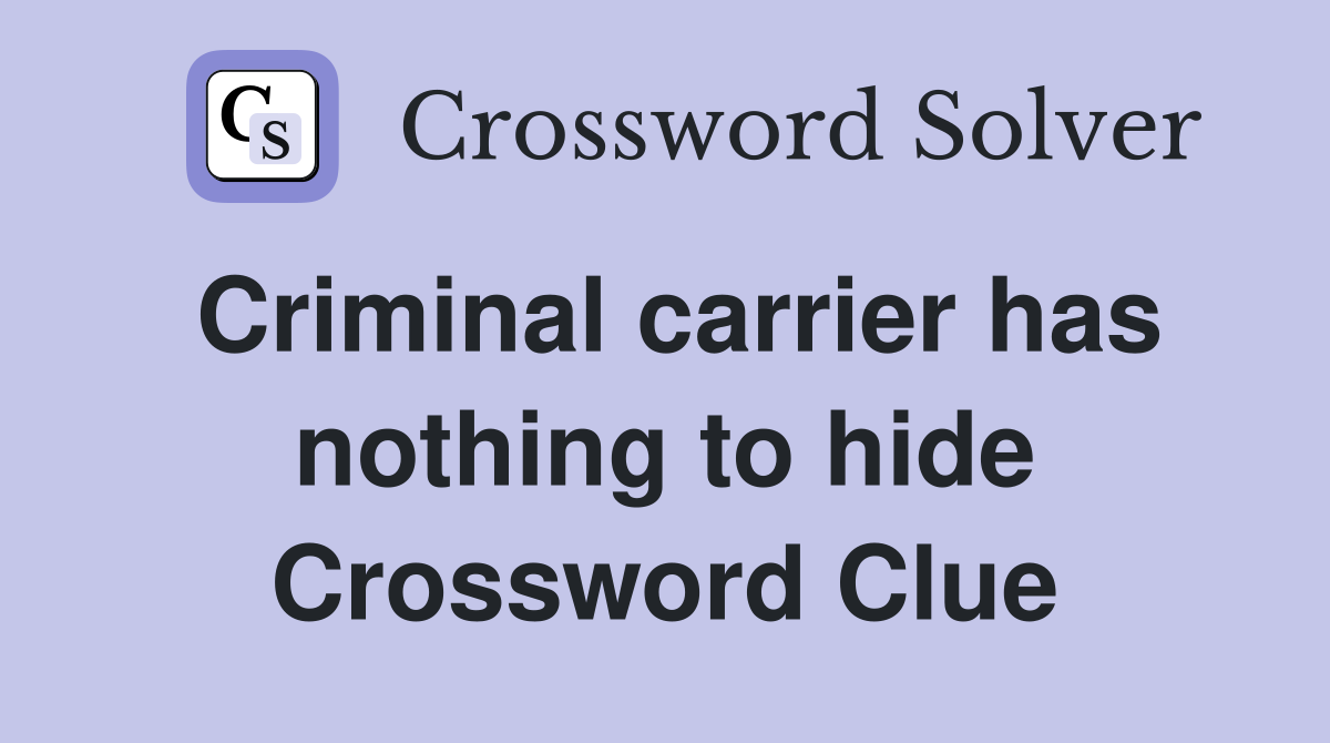 Criminal carrier has nothing to hide Crossword Clue