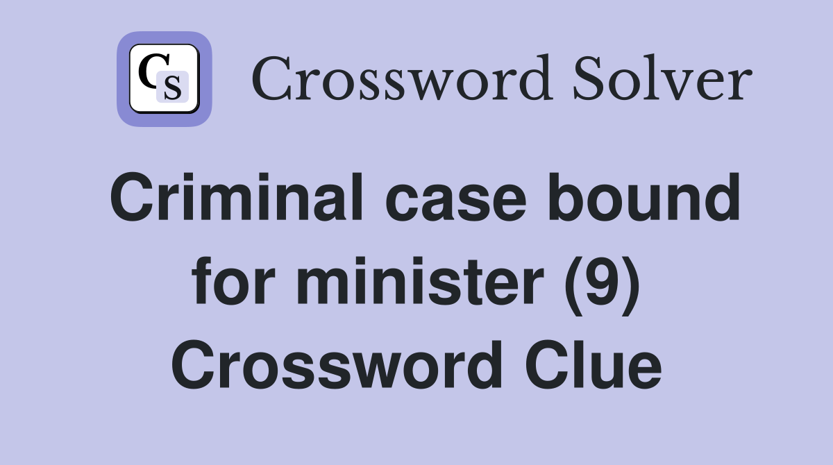 Criminal case bound for minister (9) Crossword Clue
