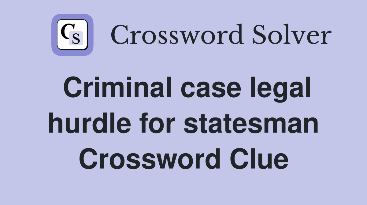 Criminal case legal hurdle for statesman Crossword Clue