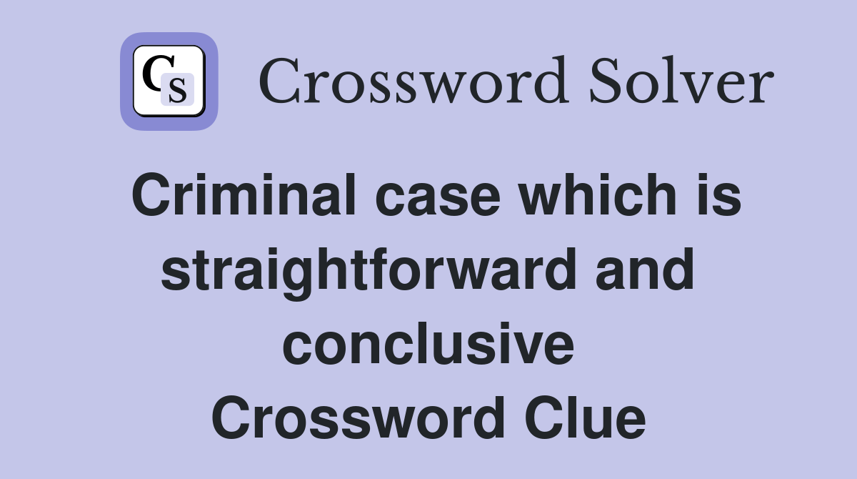 Criminal case which is straightforward and conclusive Crossword Clue