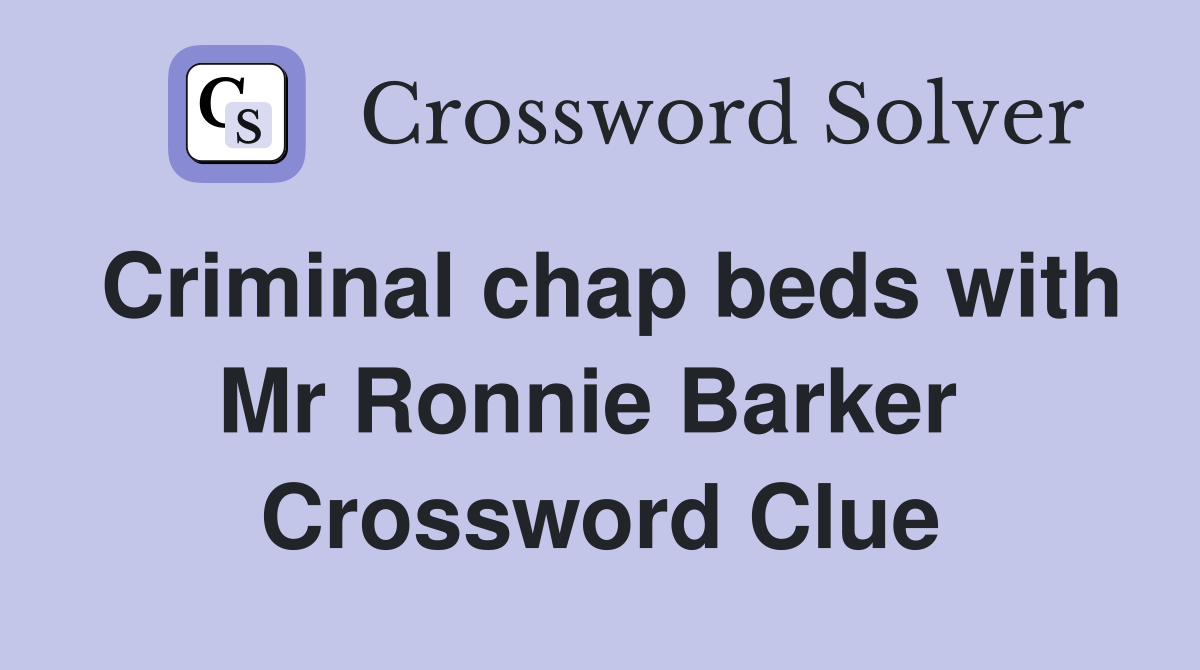 Criminal chap beds with Mr Ronnie Barker  Crossword Clue