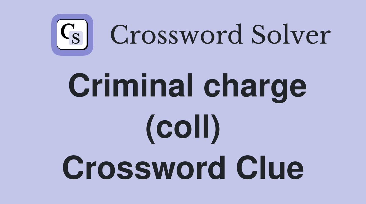 Criminal charge (coll) Crossword Clue