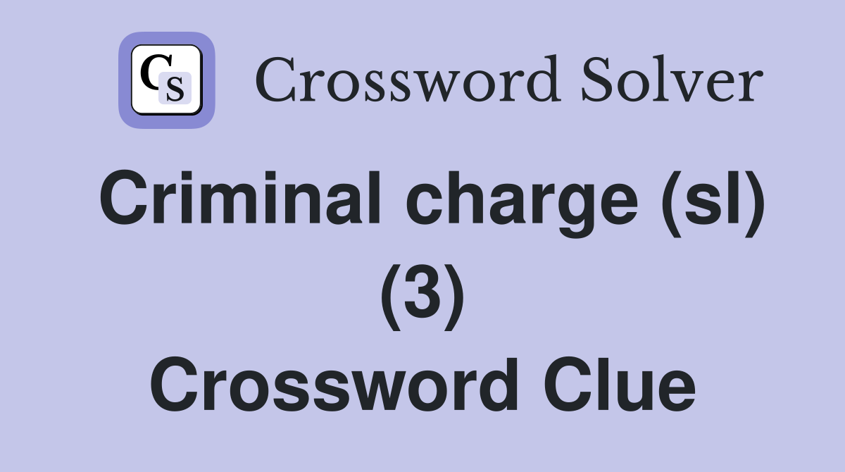 Criminal charge (sl) (3) Crossword Clue