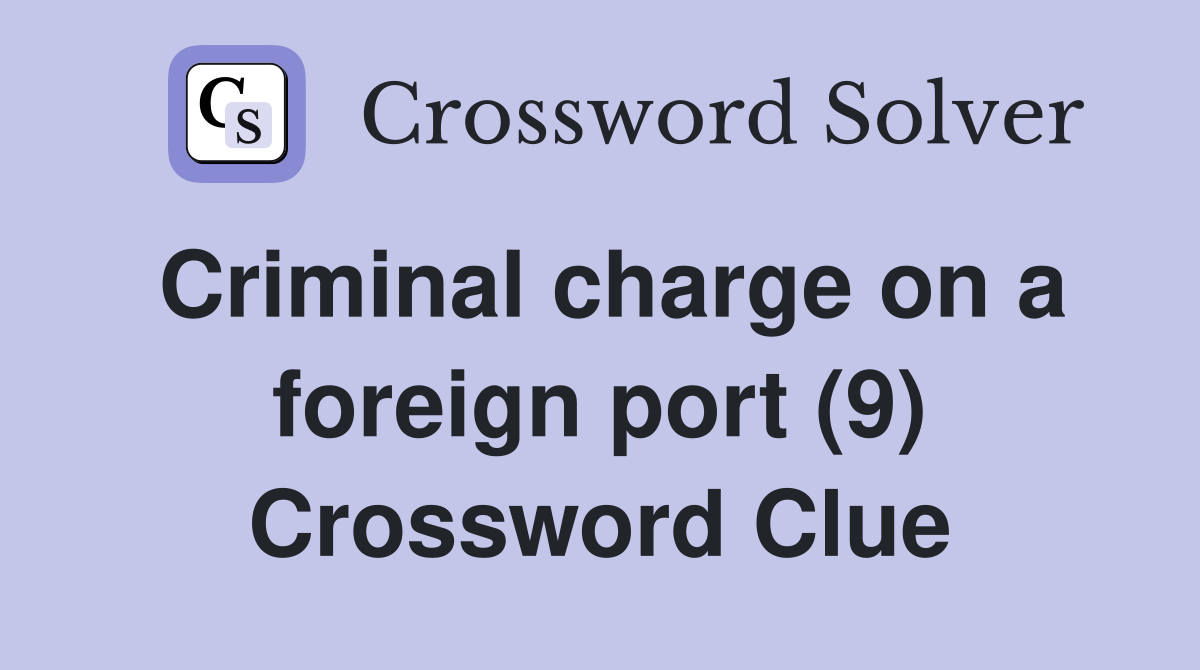 Criminal charge on a foreign port (9) Crossword Clue
