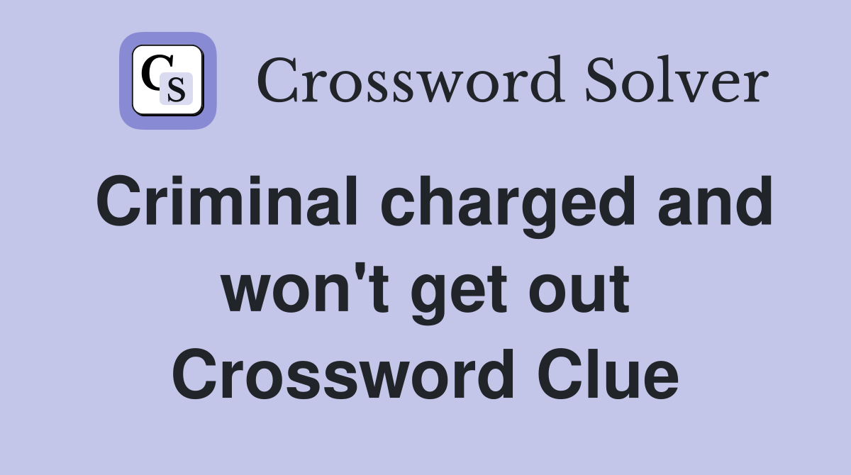 Criminal charged and won't get out Crossword Clue