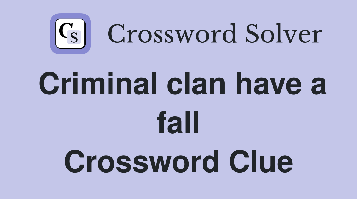 Criminal clan have a fall Crossword Clue