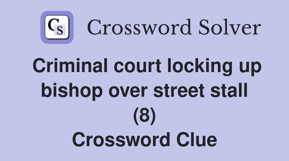 Criminal court locking up bishop over street stall (8) Crossword Clue