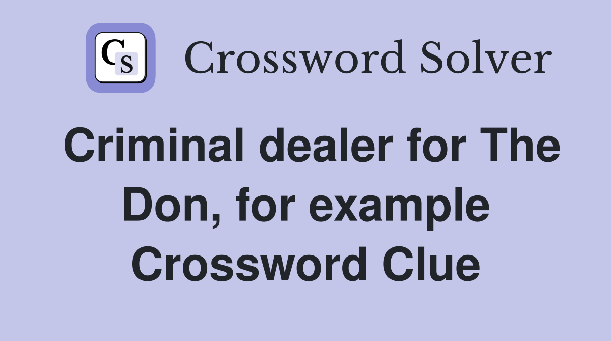 Criminal dealer for The Don, for example Crossword Clue