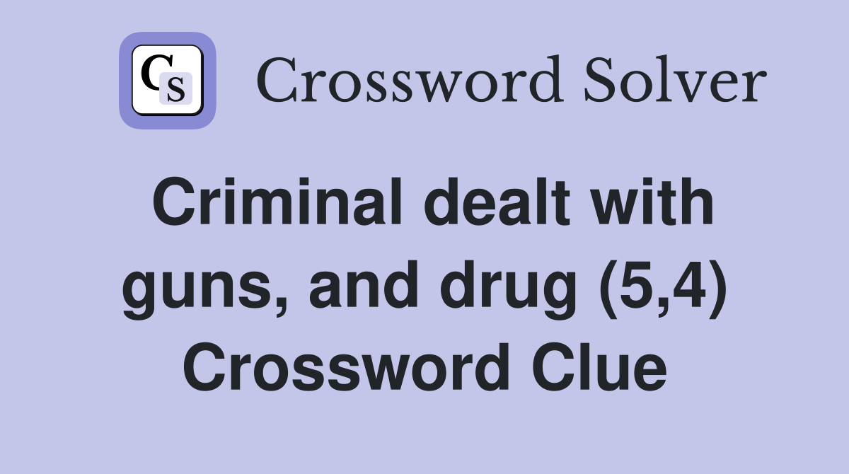 Criminal dealt with guns, and drug (5,4) Crossword Clue