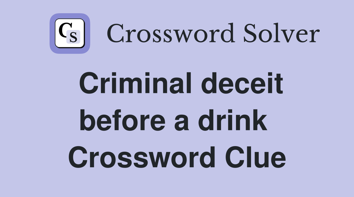 Criminal deceit before a drink  Crossword Clue