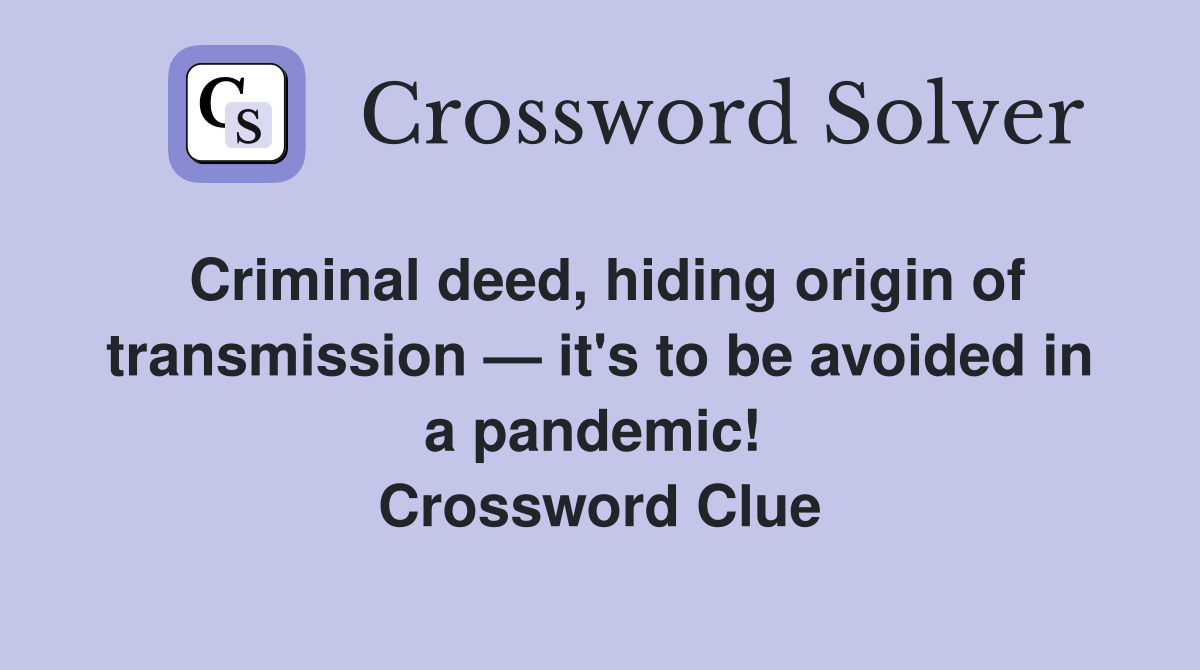 Criminal deed, hiding origin of transmission — it's to be avoided in a pandemic!  Crossword Clue