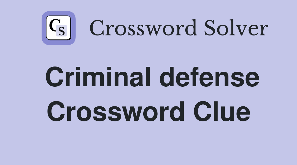 Criminal defense Crossword Clue
