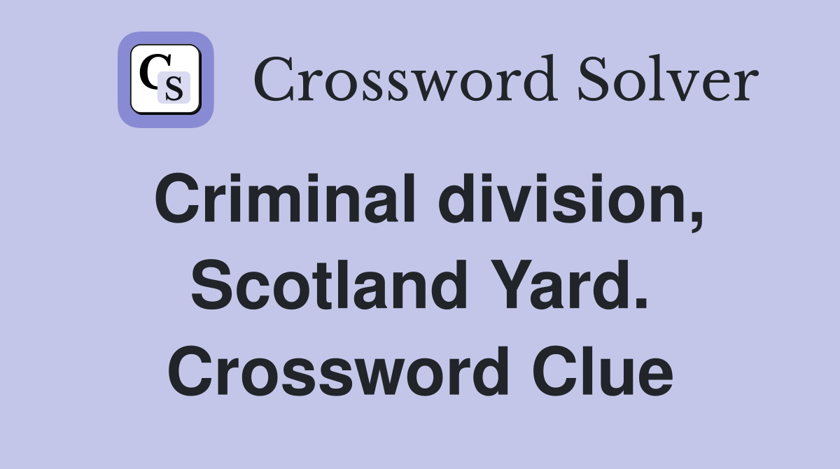Criminal division, Scotland Yard. Crossword Clue