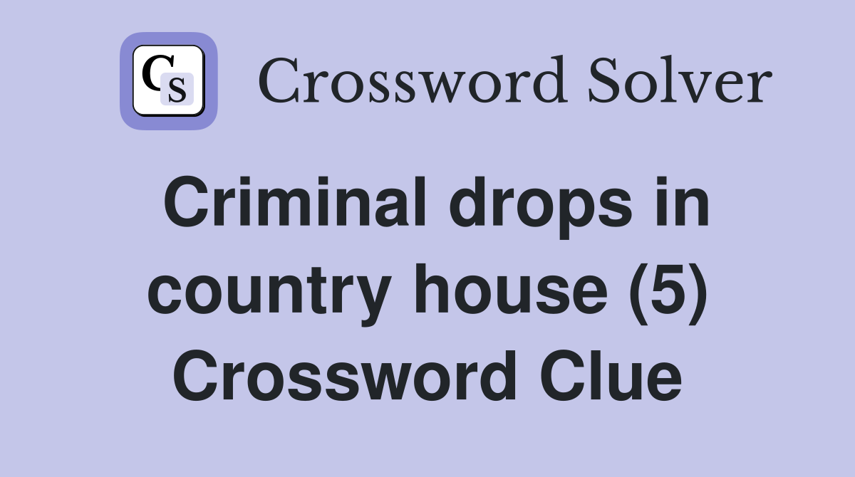 Criminal drops in country house (5) Crossword Clue