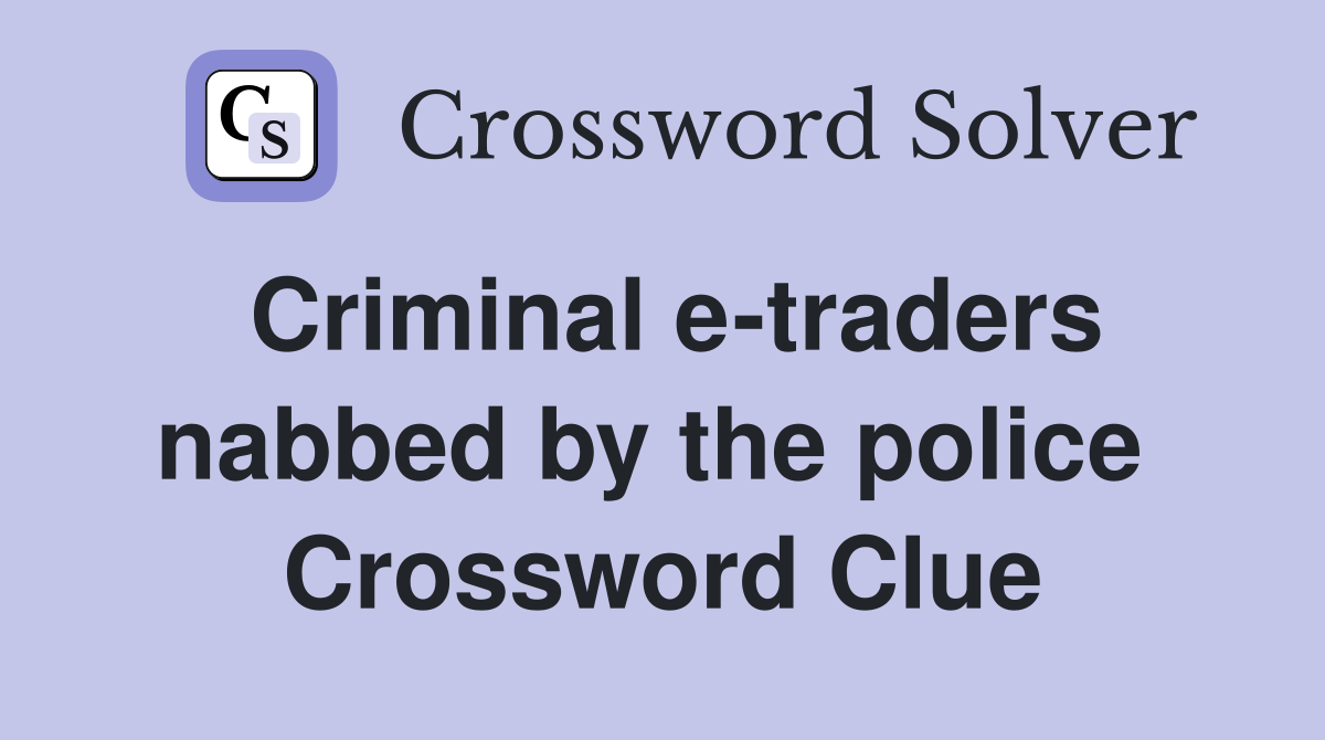Criminal e-traders nabbed by the police  Crossword Clue