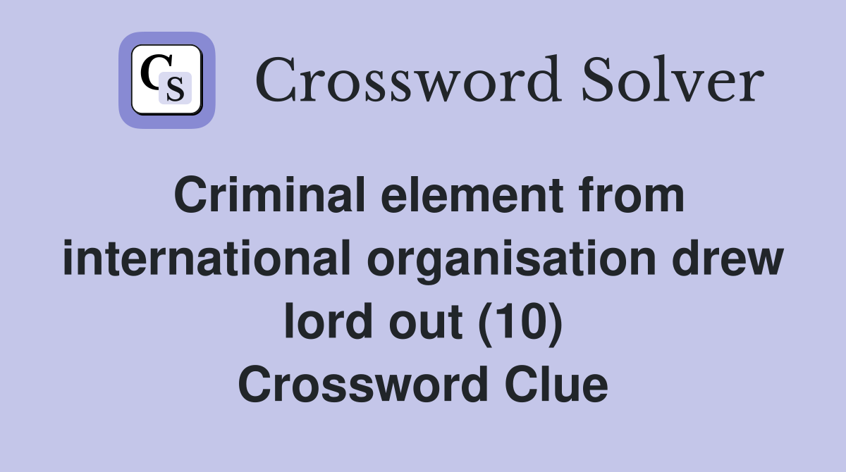 Criminal element from international organisation drew lord out (10) Crossword Clue