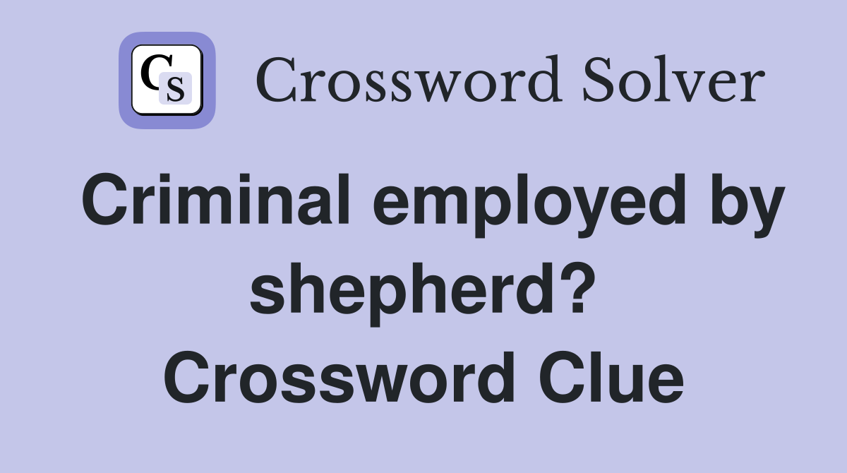 Criminal employed by shepherd? Crossword Clue