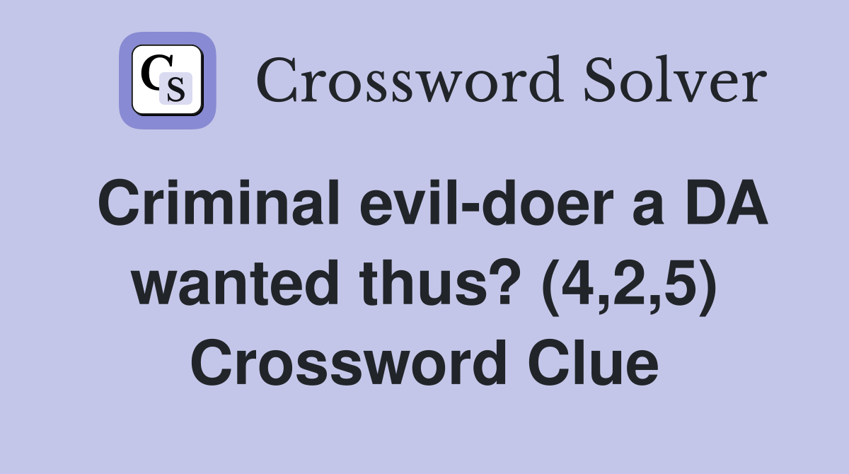Criminal evil-doer a DA wanted thus? (4,2,5) Crossword Clue