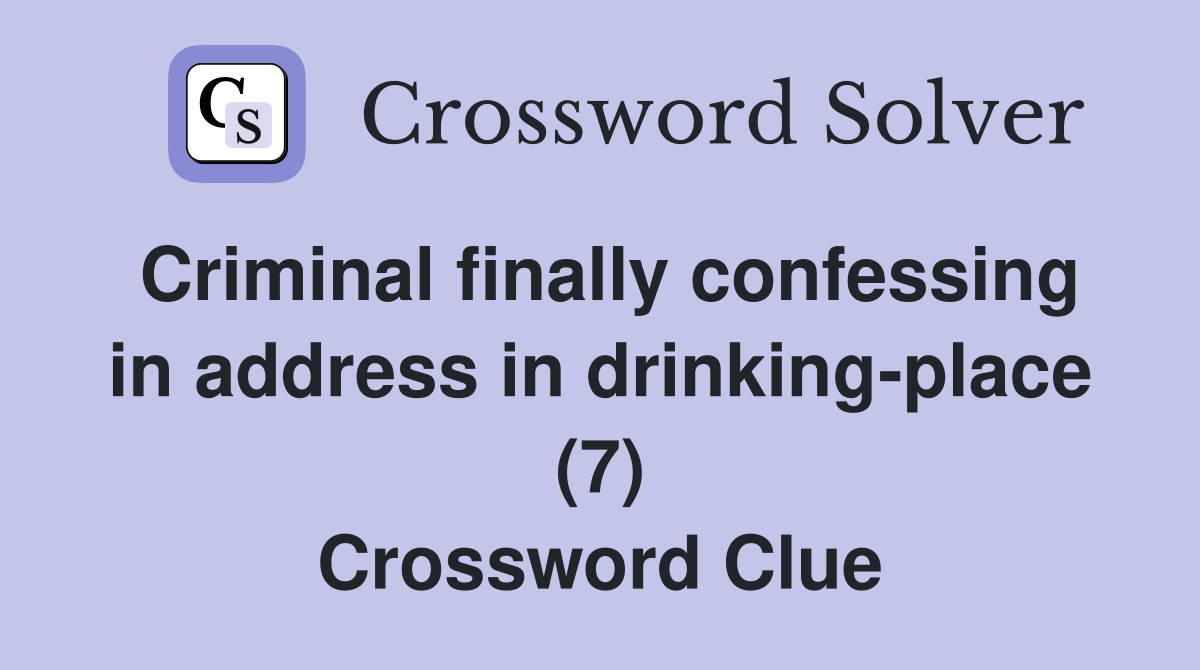 Criminal finally confessing in address in drinking-place (7) Crossword Clue