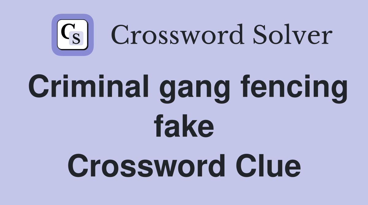 Criminal gang fencing fake Crossword Clue