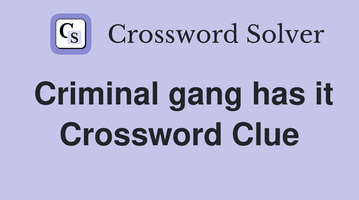 Criminal gang has it Crossword Clue