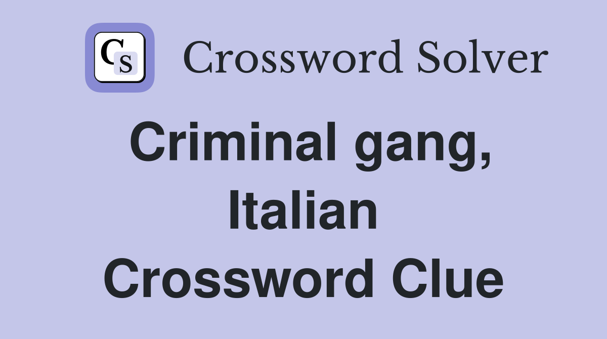 Criminal gang, Italian Crossword Clue