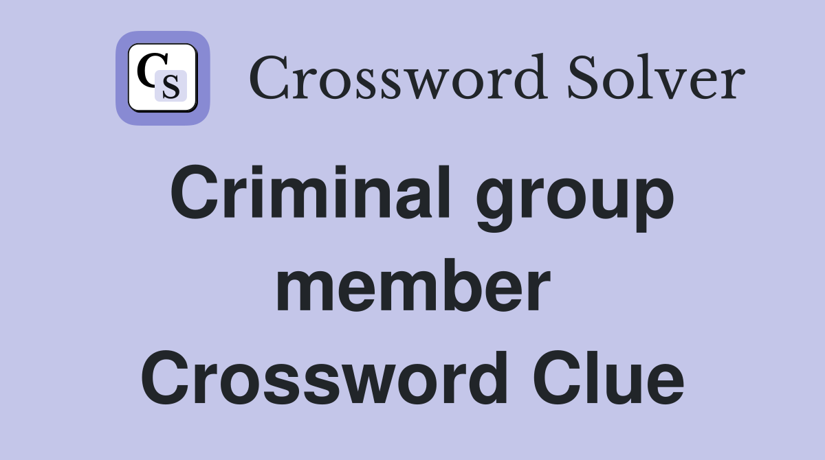 Criminal group member Crossword Clue