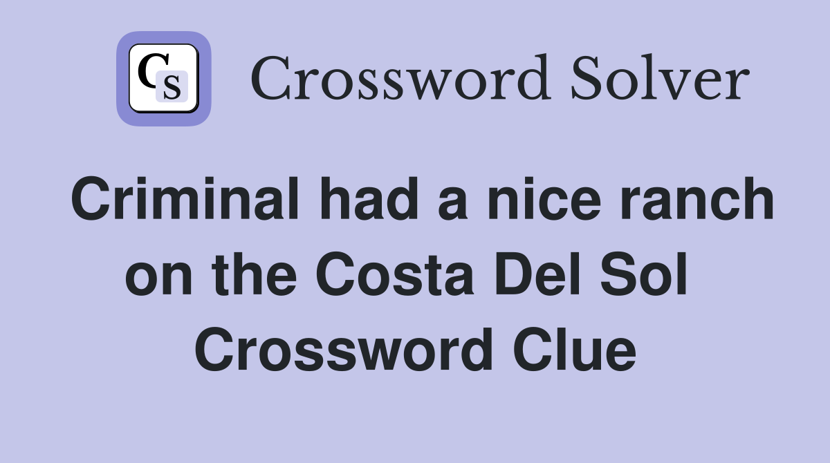 Criminal had a nice ranch on the Costa Del Sol  Crossword Clue