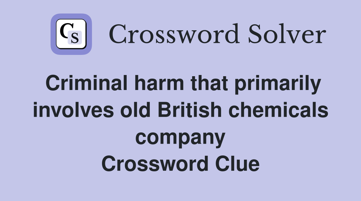 Criminal harm that primarily involves old British chemicals company Crossword Clue